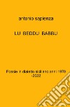 Lu beddu babbu. Poesie in dialetto siciliano anni 1970 -2022 libro