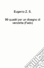 99 quadri per un disegno di vendetta (Fado) libro