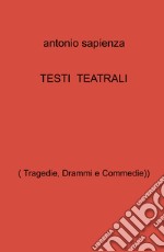 Testi teatrali. (Tragedie, drammi e commedie) libro