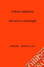 Atti unici e monologhi. Amenita....teatrali- e non libro