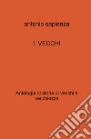 I vecchi. Antologia di storie di vecchi e vecchiezza libro