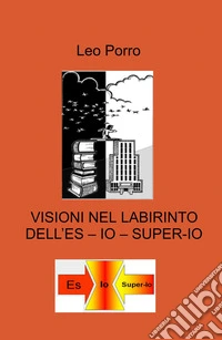 Visioni nel labirinto dell'es - io - super-io libro