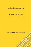 A tu per tu. ( e...chiedo perdonanza) libro