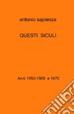 Questi siculi. Anni 1950-1960 e 1970 libro