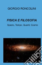 Fisica e filosofia. Spazio, tempo, quanti, cosmo libro