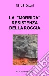 La «morbida» resistenza della roccia. Il duro lavoro d'un tempo libro