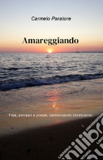 Amareggiando. Pensieri, frasi e poesie, camminando controvento