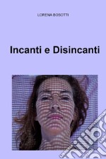 Incanti e disincanti libro