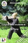 Il bigino dello studente di Tai Chi Qi Gong Tui Na. (Le arti del Dao) libro