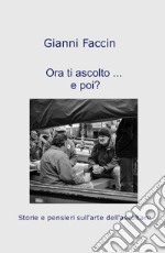 Ora ti ascolto... e poi?. Storie e pensieri sull'arte dell'ascoltare