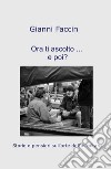 Ora ti ascolto... e poi?. Storie e pensieri sull'arte dell'ascoltare libro di Faccin Gianni