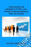 L'applicazione dei programmi di PNL nello sviluppo della performance delle reti commerciali libro di Ribichesu Valter