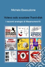 Volevo solo svuotare l'hard-disk. I racconti analogici di Masanumero10 libro