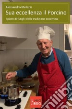 Sua eccellenza il porcino. I piatti di funghi della tradizione cosentina libro