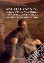 Angelo Vannini medaglia d'oro al valor militare e i caduti casolesi nella grande guerra (1915-1918) libro