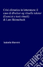 Crisi climatica in letteratura: il caso di «Ovelser og rituelle tekster» (Esercizi e testi rituali) di Lars Skinnebach libro