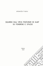 Sguardo dall'Opus postumum di Kant su fenomeno e spazio libro