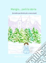 Mangio... però la storia. (brividini per bimbi piu o meno tosti) libro