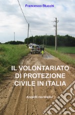 Il volontariato di protezione civile in Italia. Aspetti normativi libro