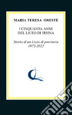 I cinquanta anni del liceo di Irsina. Storia di un Liceo di provincia 1972-2022 libro