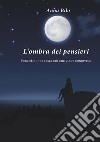 L'ombra dei pensieri. Perché di noi resta ciò che viene condiviso libro