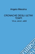 Cronache degli ultimi tempi. Virus, amori, addii libro