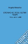 Cronache degli ultimi tempi. Virus, amori, addii libro