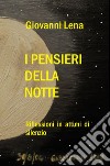 I pensieri della notte. Riflessioni in attimi di silenzio libro di Giovanni Lena