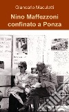 Nino Maffezzoni confinato a Ponza libro di Maculotti Giancarlo