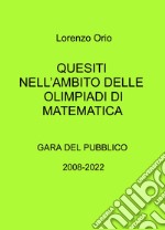 Quesiti nell'ambito delle olimpiadi di matematica. Gara del pubblico 2008-2022 libro