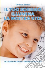 Il tuo sorriso illumina la nostra vita. Una storia tra amore e metodo Feldenkrais(r)