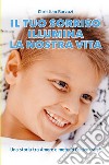 Il tuo sorriso illumina la nostra vita. Una storia tra amore e metodo Feldenkrais(r) libro