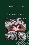 Amor che tutto move libro di Carlino Gianfranco