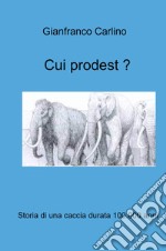 Cui prodest. Storia di una caccia durata 100.000 anni