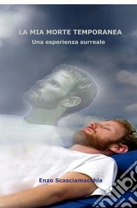 La mia morte temporanea. L'esperienza di morte apparente libro