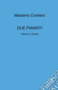 Due pianisti. Talento e volontà