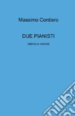 Due pianisti. Talento e volontà libro