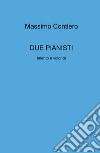 Due pianisti. Talento e volontà libro di Contiero Massimo