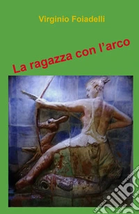 La ragazza con l'arco libro