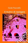 il mulino di castagne libro di Pastorello Guido