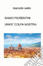 Siamo fiorentini unn'e' colpa nostra libro