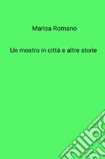 Un mostro in citta e altre storie libro