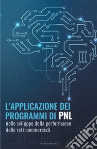 L'applicazione dei programmi di PNL nello sviluppo della performance delle reti commerciali libro