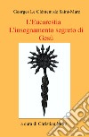 L'eucarestia. L'insegnamento segreto di Gesù libro