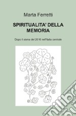 Spiritualità della memoria. Dopo il sisma del 2016 nell'Italia centrale libro