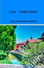 Una scomoda eredità libro