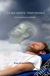 La mia morte temporanea. L'esperienza di morte apparente libro