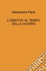 L'identita' al tempo della guerra libro