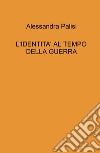 L'identita' al tempo della guerra libro