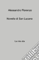 Novello di San Lucano. La mia vita